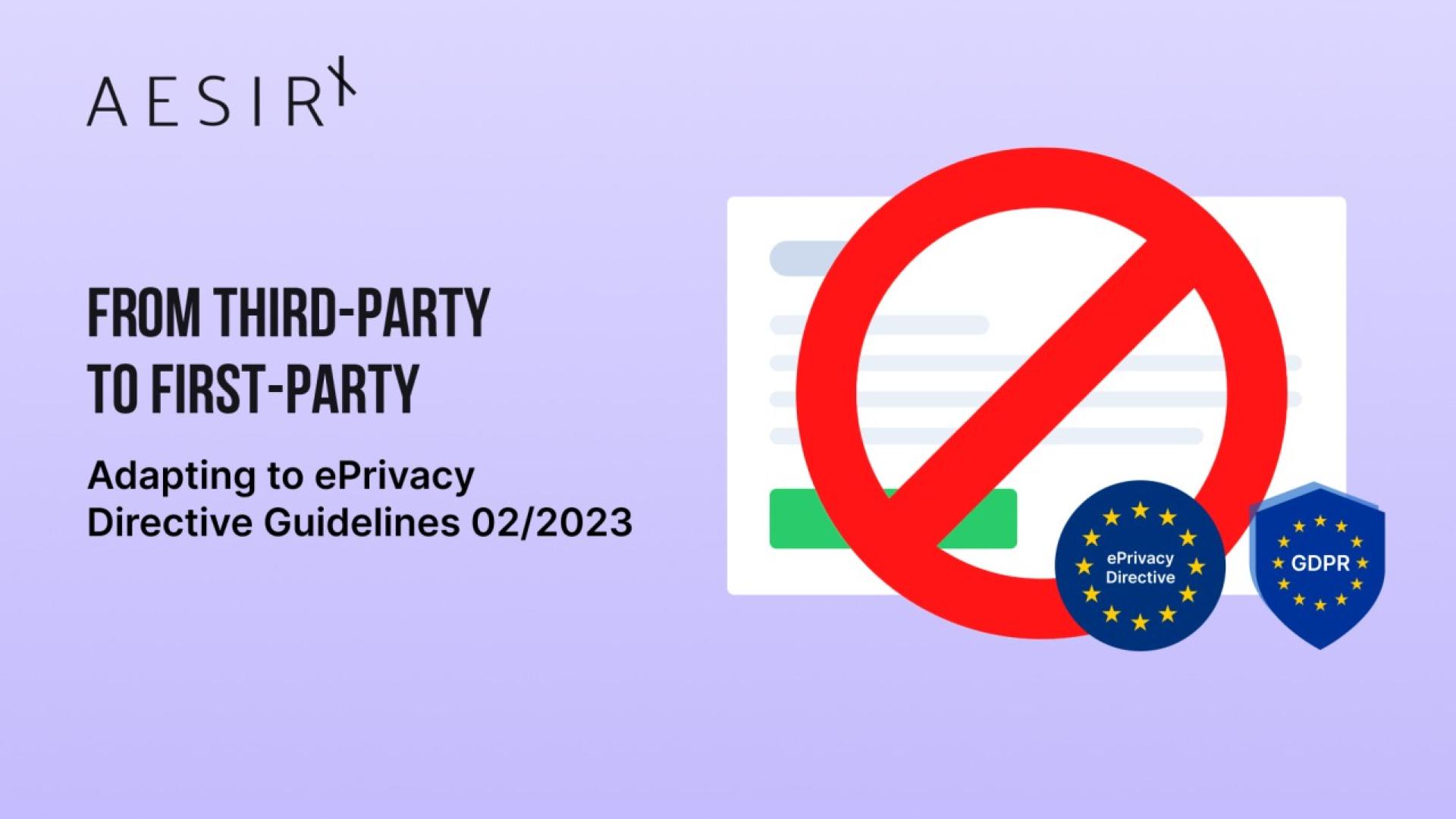 From Third-Party to First-Party: Adapting to ePrivacy Directive Guidelines 02/2023