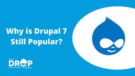 Why is Drupal 7 Still Popular