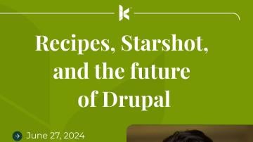 Recipes, Starshot and the future of Drupal