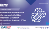 Octahedroid Introduces Composable CMS for Headless Drupal at DrupalCon Portland 2024