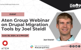 Aten Group Webinar on Drupal Migration Tools by Joel Steidl